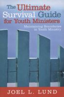 The Ultimate Survival Guide for Youth Ministers: Maintaining Boundaries in Youth Ministry 1449729614 Book Cover