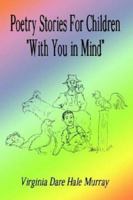 Poetry Stories for Children "With You in Mind" 1403365210 Book Cover