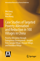Case Studies of Targeted Poverty Alleviation and Reduction in 100 Villages in China: Poverty Alleviation through Endogenous Development - Insights ... (International Research on Poverty Reduction) 9819510988 Book Cover