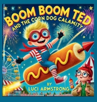 Boom Boom Ted And The Corn Dog Calamity B0F656BGWB Book Cover