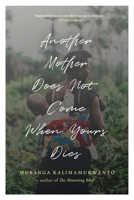 Another Mother Does Not Come When Yours Dies: Poems 1965320317 Book Cover