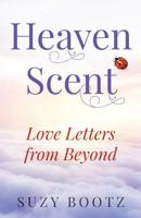 Heaven Scent - Love Letters from Beyond 0692232249 Book Cover