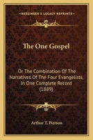 The One Gospel: Or The Combination Of The Narratives Of The Four Evangelists, In One Complete Record 1104397714 Book Cover