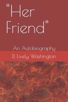 "Her Friend": An Autobiography 1092862889 Book Cover