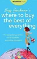 Suzy Gershman's Where to Buy the Best of Everything: The Outspoken Guide for World Travelers and Online Shoppers 0470043040 Book Cover