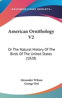 American Ornithology V2: Or The Natural History Of The Birds Of The United States 1168134285 Book Cover