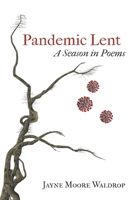 Pandemic Lent: A Season in Poems 1646624866 Book Cover