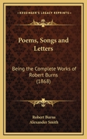 Poems, Songs, and Letters: Being the Complete Works of Robert Burns 1016800126 Book Cover