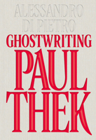 Alessandro Di Pietro: Ghostwriting Paul Thek 8867496603 Book Cover