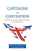 Capitalism in Contention: Business Leaders and Political Economy in Modern Britain 0521588049 Book Cover