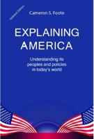 Explaining America : Understanding Its People and Policies in Today's World 0578786400 Book Cover