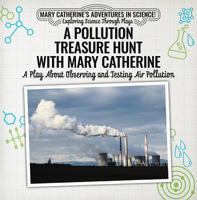 A Pollution Treasure Hunt with Mary Catherine: A Play about Observing and Testing Air Pollution 1538372118 Book Cover