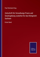Zeitschrift für Verwaltungs-Praxis und Gesetzgebung zunächst für das Königreich Sachsen: Erster Band 3375081693 Book Cover