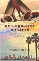 Nothing Else Matters: Sapphic BDSM (A girl/Mistress Story) B0CKDBT8PJ Book Cover