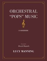 Orchestral "Pops" Music: A Handbook 0810884224 Book Cover