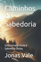 Caminhos de Sabedoria: Uma Jornada Rumo à Sabedoria Divina (Portuguese Edition) B0DPL8YX2G Book Cover