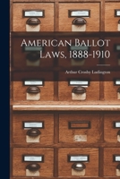 American Ballot Laws, 1888-1910 1016554281 Book Cover