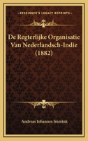 De Regterlijke Organisatie Van Nederlandsch-Indie (1882) 1167715799 Book Cover