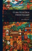 Cuba Och Dess Frihetskamp (Swedish Edition) 102450087X Book Cover