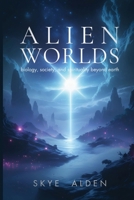 Alien Worlds: Biology, Society, and Spirituality Beyond Earth B0FQCL6P22 Book Cover