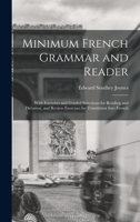 Minimum French Grammar and Reader: With Exercises and Graded Selections for Reading and Dictation, and Review Exercises for Translation Into French 1017108625 Book Cover