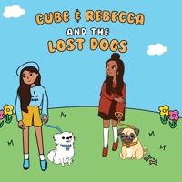 Cube & Rebecca and the Lost Dogs 1734179325 Book Cover