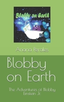 Blobby on Earth: The Adventures of Blobby Einstein Jr. 1946785369 Book Cover