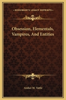 Obsession, Elementals, Vampires, And Entities 1162887761 Book Cover