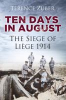 Ten Days in August: The Siege of Liège 1914 075249144X Book Cover