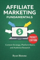 Affiliate Marketing Fundamentals: Content Strategy, Platform Basics, and Audience Research 1807653757 Book Cover