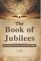 The Book of Jubilees: Unveiling the Ancient Secret of the Bible B0DY7VG4DD Book Cover
