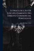 Letras a Accao de Locupletamento No Direito Commercial Portuguez 1148958444 Book Cover
