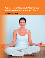 Complementary and Alternative Medicine Information for Teens, 3rd Ed. 078081617X Book Cover