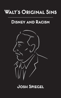 Walt's Original Sins: Disney and Racism B0F31ZGC29 Book Cover