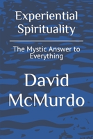 Experiential Spirituality: The Mystic Answer to Everything B093C8282S Book Cover