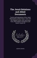 The Jesuit Relations and Allied Documents: Travels and Explorations of the Jesuit Missionaries in New France, 1610-1791 ; the Original French, Latin, ... English Translations and Notes, Volume 53 1359095489 Book Cover
