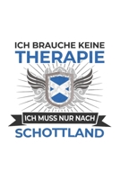 Schottland Notizbuch: Ich brauche keine Therapie, Ich muss nur nach Schottland Reise / 6x9 Zoll / 120 linierte Seiten 1709906421 Book Cover