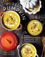 Purely Pumpkin: More Than 100 Seasonal Recipes to Share, Savor, and Warm Your Kitchen 1510709657 Book Cover