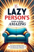 The Lazy Person's Guide to Being Amazing B0G6MTZ29Z Book Cover