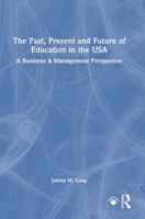 The Past, Present and Future of Education in the USA: A Business & Management Perspective 1041119577 Book Cover
