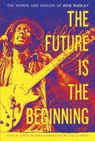 The Future Is the Beginning: The Words and Wisdom of Bob Marley 0385518838 Book Cover
