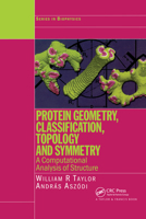 Protein Geometry, Classification, Topology and Symmetry: A Computational Analysis of Structure (Series in Biophysics) 0367393786 Book Cover