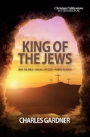King of the Jews: Why the Bible - and all history - points to Jesus 178926510X Book Cover
