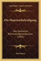 Die Majestatsbeleidigung: Des Deutschen Reichsstrafgesetzbuches (1905) 1161111832 Book Cover