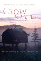 Crow Is My Boss: The Oral Life History of a Tanacross Athabaskan Elder 0806136596 Book Cover