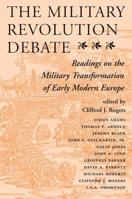 The Military Revolution Debate: Readings on the Military Transformation of Early Modern Europe (History and Warfare) 0813320542 Book Cover