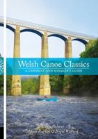 Welsh Canoe Classics: A Canoeist and Kayaker's Guide 1906095558 Book Cover