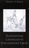 Transnational Catholicism in Post-Communist Europe 0742511790 Book Cover