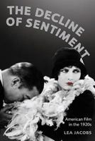 The Decline of Sentiment: American Film in the 1920s 0520254570 Book Cover