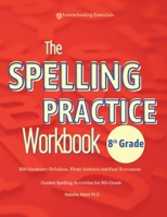 The Spelling Practice Workbook 8th Grade with Vocabulary Definitions, Model Sentences and Final Assessments: Guided Spelling Activities for 8th Grade. B0CK43XDYN Book Cover